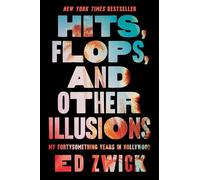 Hits, Flops, and Other Illusions: My Fortysomething Years in Hollywood