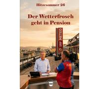 Hitzesommer 26 - Der Wetterfrosch geht in Pension: Im Fernsehen scheint die Sonne as Verbrechen die politisch korrekte Komfortzone verlässt