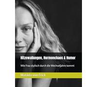 Hitzewallungen, Hormonchaos & Humor: Wie Frau stylisch durch die Wechseljahre kommt
