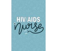 HIV/AIDS Nurse: Blank Lined Journal For HIV AIDS Nurse| Future HIV AIDS Nurse Practitioner Daily Notebooks Gift| Registered Infection Diseases Nursing ... And Coworkers Diary| 6x9 Inch Nurse Journal