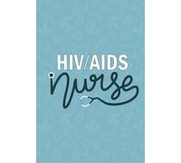 HIV/AIDS Nurse: Blank Lined Journal For HIV AIDS Nurse| Future HIV AIDS Nurse Practitioner Daily Notebooks Gift| Registered Infection Diseases Nursing ... And Coworkers Diary| 6x9 Inch Nurse Journal