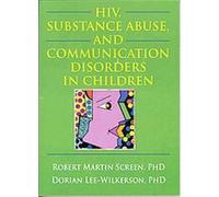 HIV, Substance Abuse, And Communication Disorders in Children Dorian Lee Wilkerson, Robert Martin Screen (Auteur)