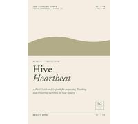 Hive Heartbeat: A Field Guide and Logbook for Inspecting, Tracking, and Wintering the Hives in Your Apiary
