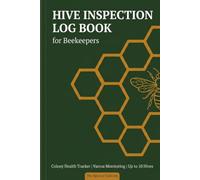 Hive Inspection Log Book for Beekeepers: Colony Health Tracker with Varroa Mite Monitoring, Queen Status, Brood Pattern Records & Seasonal Reference Charts - Up to 10 Hives | 54 Inspection Spreads