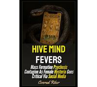 Hive Mind Fever: Mass Formation Psychosis Contagion As Female Hysteria Goes Critical Via Social Media