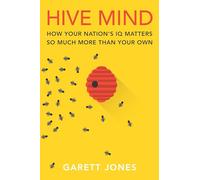 Hive Mind: How Your Nation's IQ Matters So Much More Than Your Own