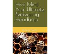 Hive Mind: Your Ultimate Beekeeping Handbook