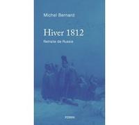 Hiver 1812 - Retraite de Russie Michel Bernard (Auteur)