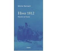 Hiver 1812 (Prix Spécial du jury de la Fondation Napoléon): Retraite de Russie