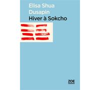 Hiver à Sokcho - Elisa Shua Dusapin - Zoe - broché - Roman
