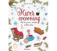 Hiver cocooning: Art de vivre, recettes et bien-être