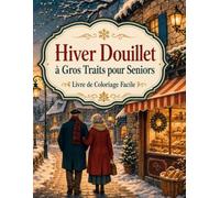 Hiver Douillet à Gros Traits pour Seniors Livre de Coloriage Facile: Dessins larges et simples pour se relaxer entre chalets, neige, cheminée et boissons chaudes