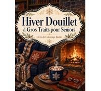 Hiver Douillet à Gros Traits pour Seniors Livre de Coloriage Facile: Univers chaleureux aux formes généreuses pour une pause anti-stress accessible et réconfortante
