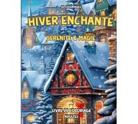 Hiver enchanté, sérénité et magie.: Livre de Coloriage pour Adultes | 50 Illustrations Féeriques d’Hiver et de Noël pour Relaxation, Créativité et Évasion