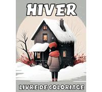 Hiver Livre De Coloriage: Livre De Coloriage d'Hiver Pour Adultes Avec Ses Scènes d'Hiver Relaxantes