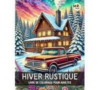 Hiver Rustique: Livre de Coloriage pour Adultes avec Paysages Hivernaux, Cabanes Accueillantes, Vie Rurale et Bien Plus Encore | Pour la Détente