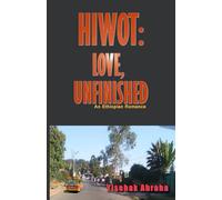 Hiwot: Love, Unfinished: An Ethiopian Romance