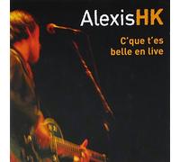 HK, Alexis - C'que t'es belle en live