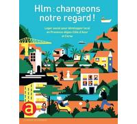 Hlm : Changeons Notre Regard ! - Loger Social Pour Développer Local En Provence-Alpes-Côte D'azur Et Corse