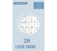 Hmm! 234 Amazing Classic Sudoku Puzzles Volume 3: A One-Of-A-Kind Treasury Of Logic Games, With Guide And Answers, From Beginner To Pro, To Train Your Mind, To Sharpen Your Brain