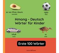 Hmong - Deutsch Wörter für Kinder - Erste 100 Wörter: Hmong Lernen für Kinder und Anfänger - Zweisprachiges Bilderbuch auf Hmong mit deutschen Übersetzungen