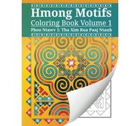Hmong Motifs Coloring Book Volume 1: Phoo Ntawv 1: Tha Xim Rua Paaj Ntaub