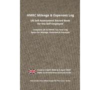 HMRC Mileage and Expenses Log: UK Self-Assessment Record Book for the Self-Employed: Track Business Miles, Costs and Receipts Across the Full UK Tax Year · HMRC Approved Rates Reference Included