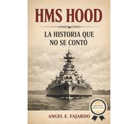 HMS HOOD: LA HISTORIA QUE NO SE CONTÓ