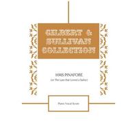 Hms Pinafore (Or The Lass That Loved A Sailor) Piano Vocal Score