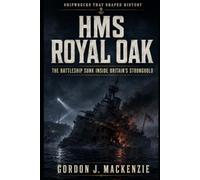 HMS Royal Oak: The Battleship Sunk Inside Britain’s Stronghold