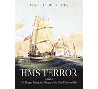 HMS Terror: The Design Fitting and Voyages of a Polar Discovery Ship
