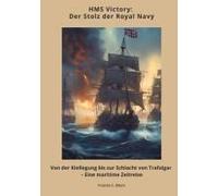 Hms Victory: Der Stolz Der Royal Navy