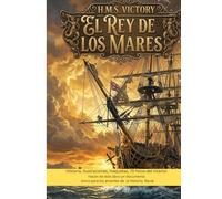 HMS VICTORY El Rey de los Mares: Historia, ilustraciones maquetas y fotos