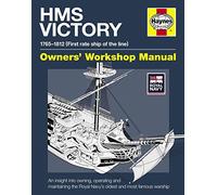 HMS Victory Owners' Workshop Manual: An insight into owning, operating and maintaining the Royal Navy's oldest and most famous warship