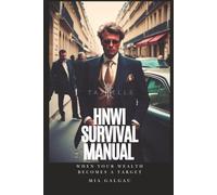 HNWI Survival Manual, or When your Wealth becomes a Target: Legal Asset Protection, Wealth Management Strategies, Offshore Structures, Crisis ... Freedom for High Net Worth Individual