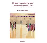 Ho ancora le mani per scrivere. Testimonianze dal genocidio a Gaza
