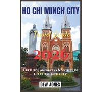 Ho Chi Minch City Travel Guide 2026: Culture, Landmarks & Secrets of HO CHI MINCH CITY