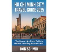 Ho Chi Minh City Travel Guide 2025: The Honest, No-Stress Guide to Vietnam’s Bustling Southern Hub