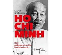 Ho Chi Minh, Der geheimnisvolle Revolutionär: Leben und Legende