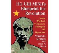 Ho Chi Minh’s Blueprint for Revolution: In the Words of Vietnamese Strategists and Operatives