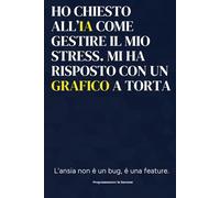 Ho chiesto all’IA come gestire il mio stress. Mi ha risposto con un grafico a torta: Quaderno a righe per appunti con frase ironica. Regalo per ... Ideale per colleghi, amici e familiari.