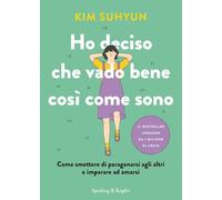 Ho deciso che vado bene così come sono. Come smettere di paragonarsi agli altri e imparare ad amarsi