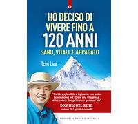 Ho deciso di vivere fino a 120 anni. Sano, vitale e appagato