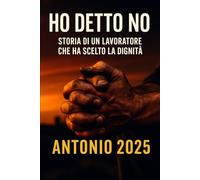 Ho DETTO NO: Storia di un lavoratore che ha scelto la dignità