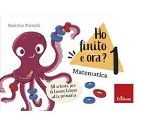 Ho finito e ora? Matematica. Classe prima. 80 schede per il lavoro libero alla primaria