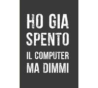 Ho già spento il computer ma dimmi: Taccuino per appunti - Regalo divertente e sarcastico per colleghi d'ufficio, dipendenti, team, adulti e capo | Formato A5.