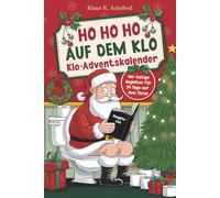 Ho Ho Ho auf dem Klo - Der lustige Klo Adventskalender: Mit 24 Tagen voller Spaß auf dem Thron - Das witzige Geschenk mit über 100 Rätseln, Fun Facts u.v.m. für Männer und Frauen mit Humor