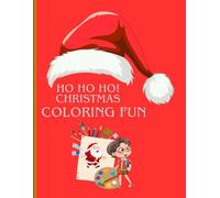 Ho Ho Ho! Christmas Coloring Fun: Festive Holiday Coloring Pages with Santa, Snowmen, Reindeer & Winter Fun for Kids Ages 4-8