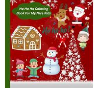 Ho Ho Ho Coloring Book For My Nice Kids: Lovely Coloring Pages with Santa, Rudolf and our Friends at The North Pole for Children 3-8