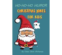 Ho-Ho-Ho Humor: Christmas Jokes For Kids: Santa's Silly Secrets Revealed In Jokes And Riddles